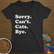 Sorry Can't Cats Bye T-Shirt Womens