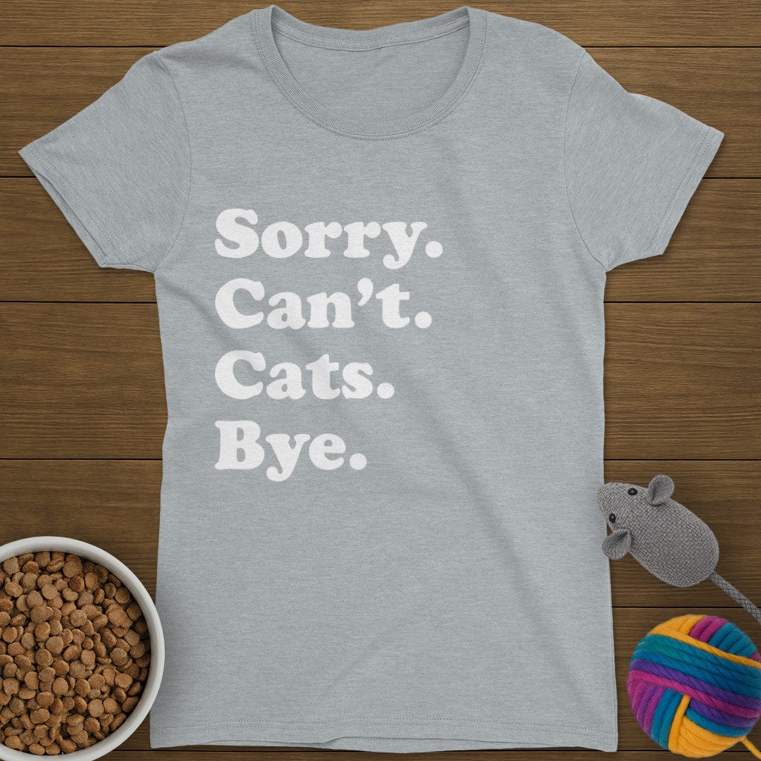 Sorry Can't Cats Bye T-Shirt Womens