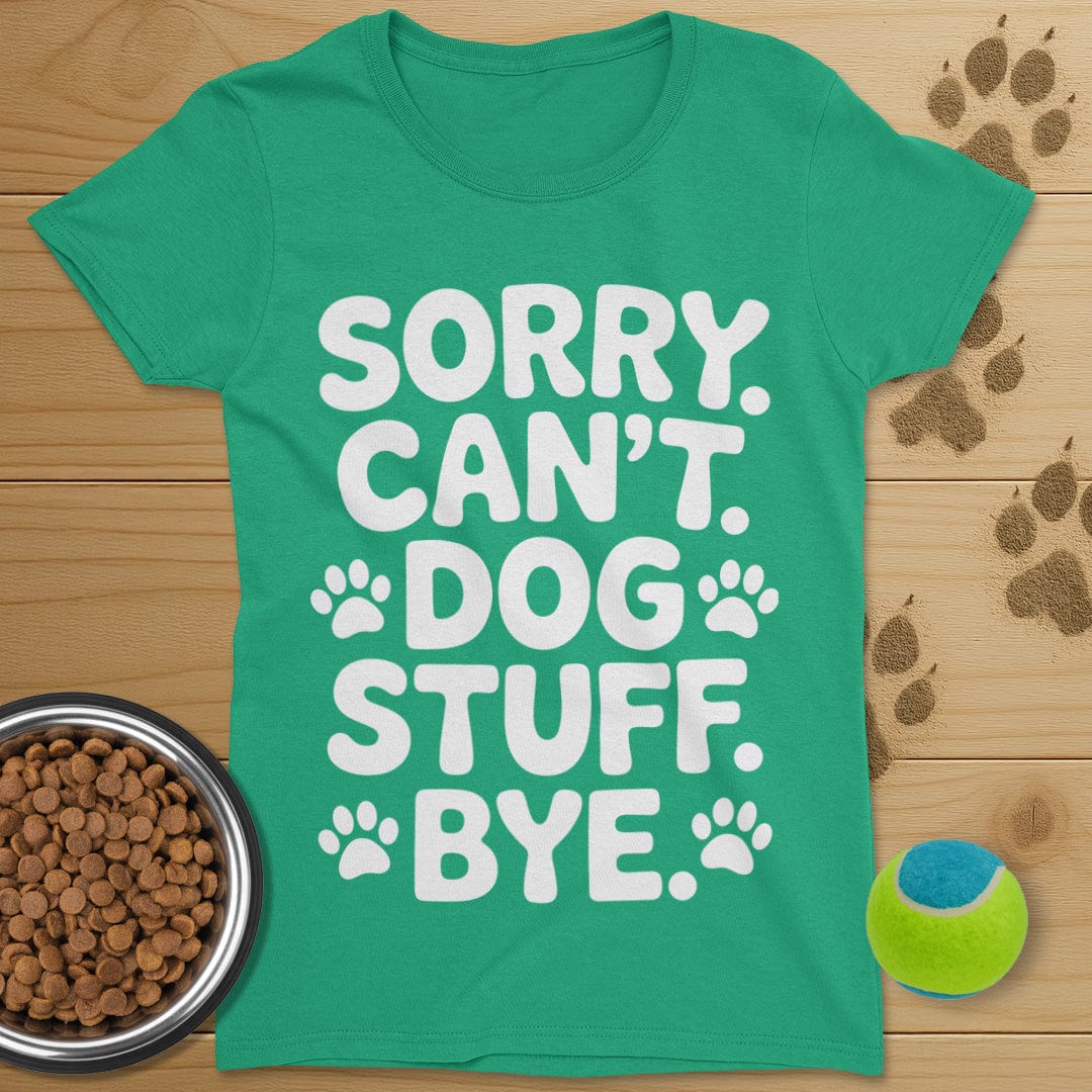 Sorry Can't Dog Stuff Bye T-Shirt-Womens