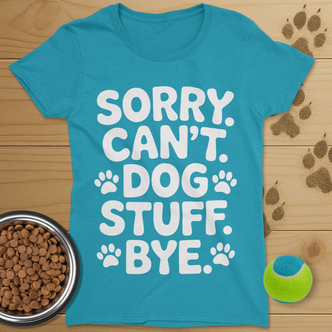 Sorry Can't Dog Stuff Bye T-Shirt-Womens