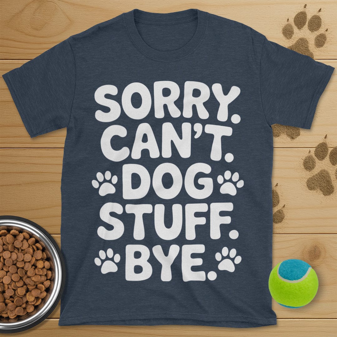 Sorry Can't Dog Stuff Bye T-Shirt