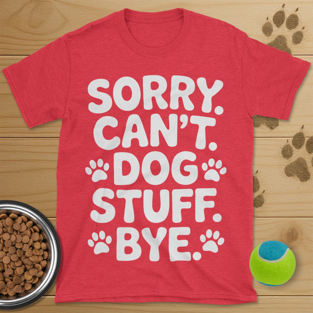 Sorry Can't Dog Stuff Bye T-Shirt