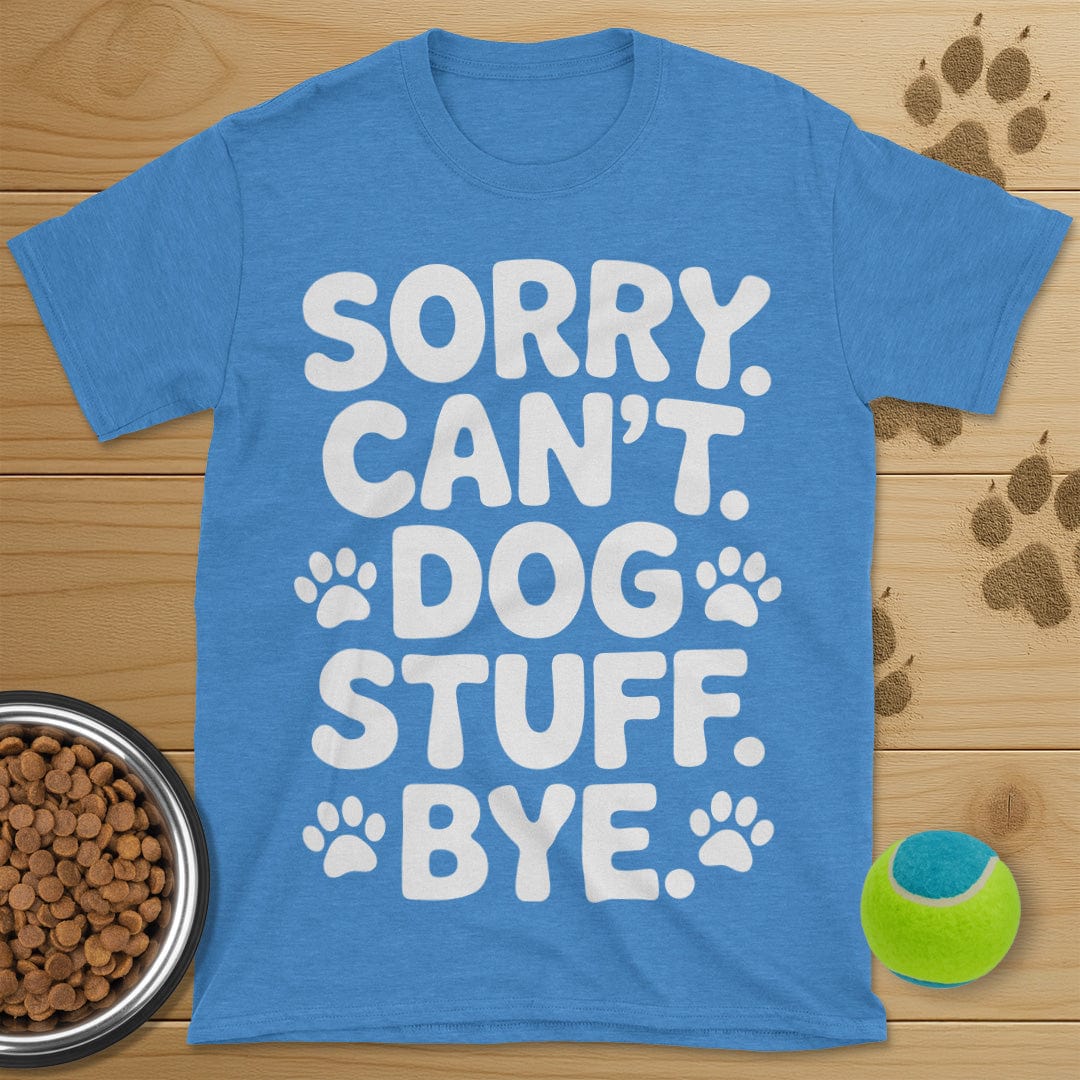 Sorry Can't Dog Stuff Bye T-Shirt