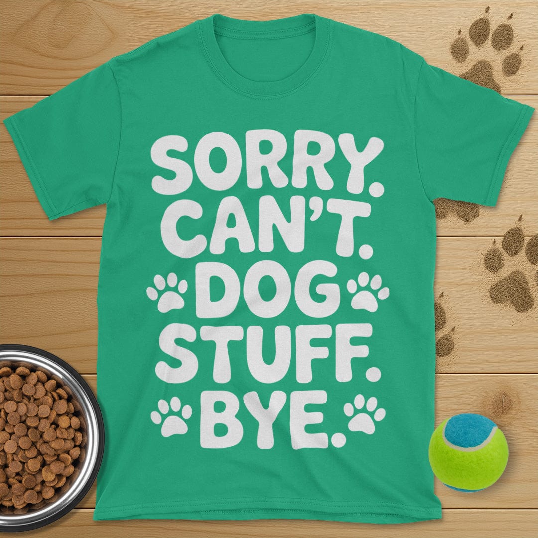 Sorry Can't Dog Stuff Bye T-Shirt