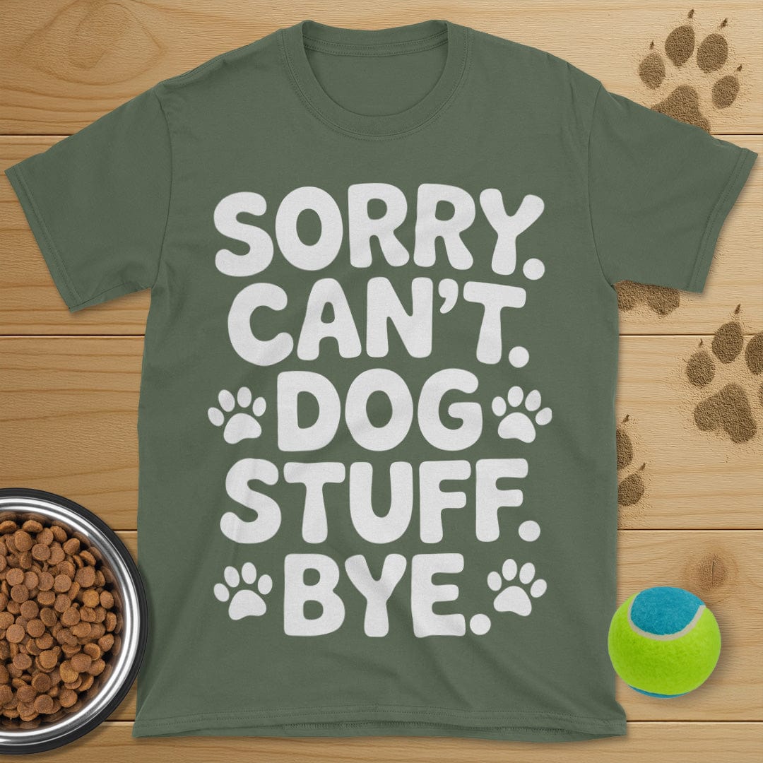 Sorry Can't Dog Stuff Bye T-Shirt