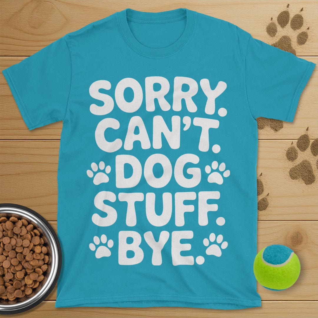 Sorry Can't Dog Stuff Bye T-Shirt