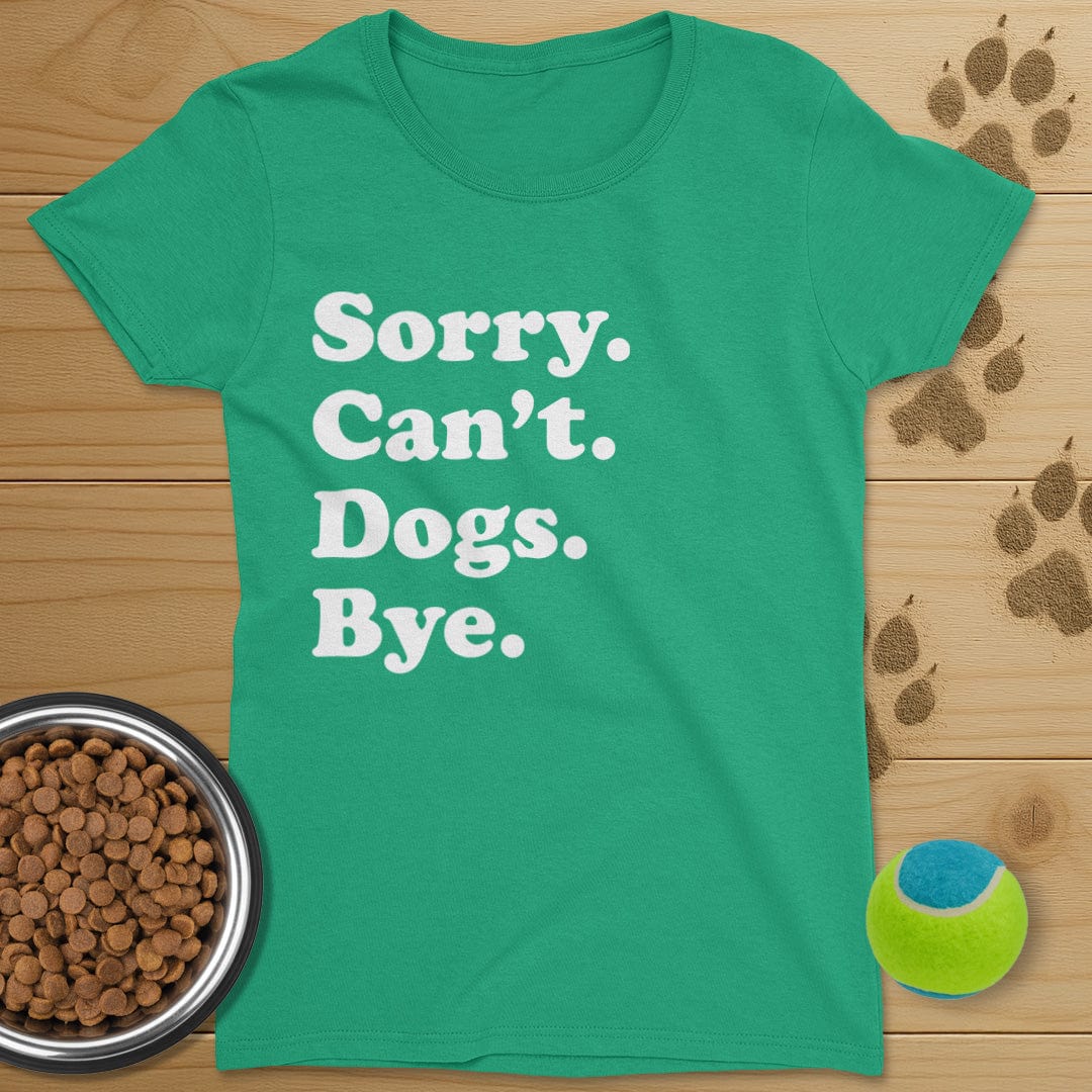 Sorry Can't Dogs Bye T-Shirt-Womens