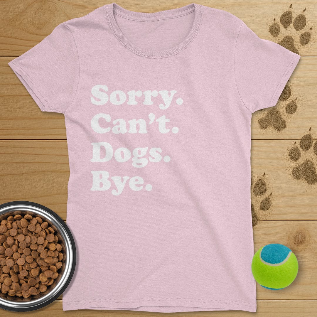 Sorry Can't Dogs Bye T-Shirt-Womens