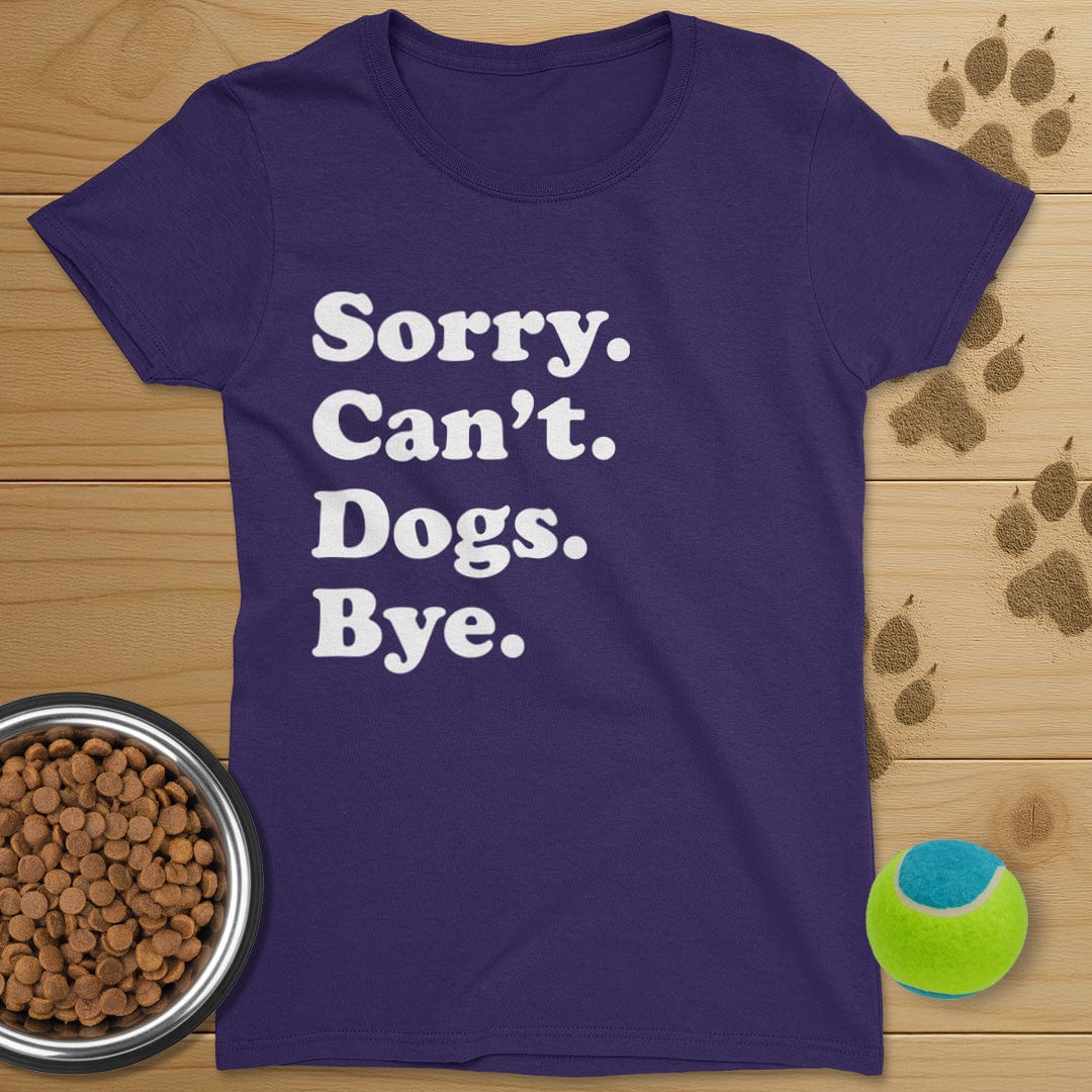 Sorry Can't Dogs Bye T-Shirt-Womens