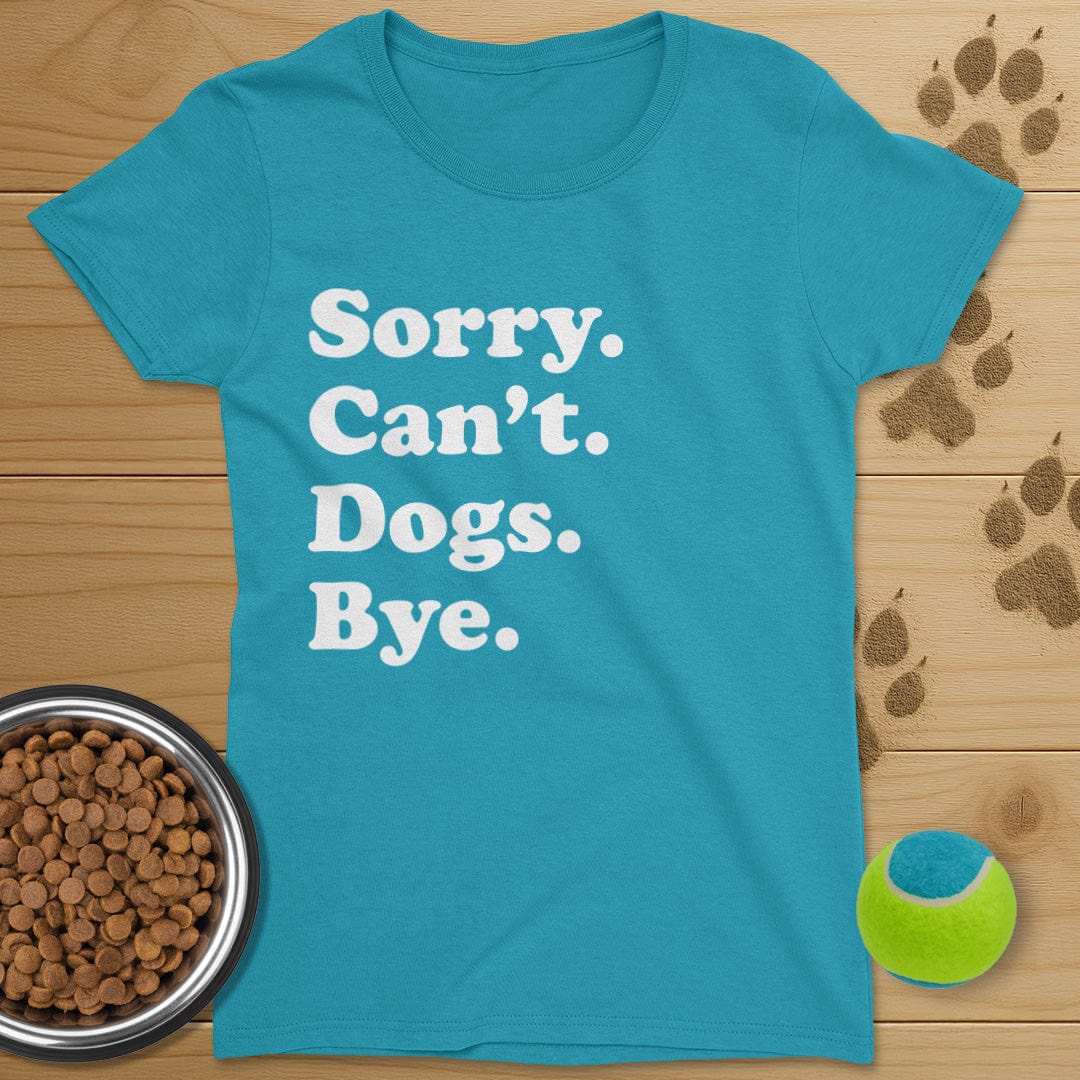 Sorry Can't Dogs Bye T-Shirt-Womens