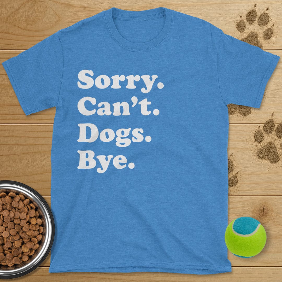 Sorry Can't Dogs Bye T-Shirt