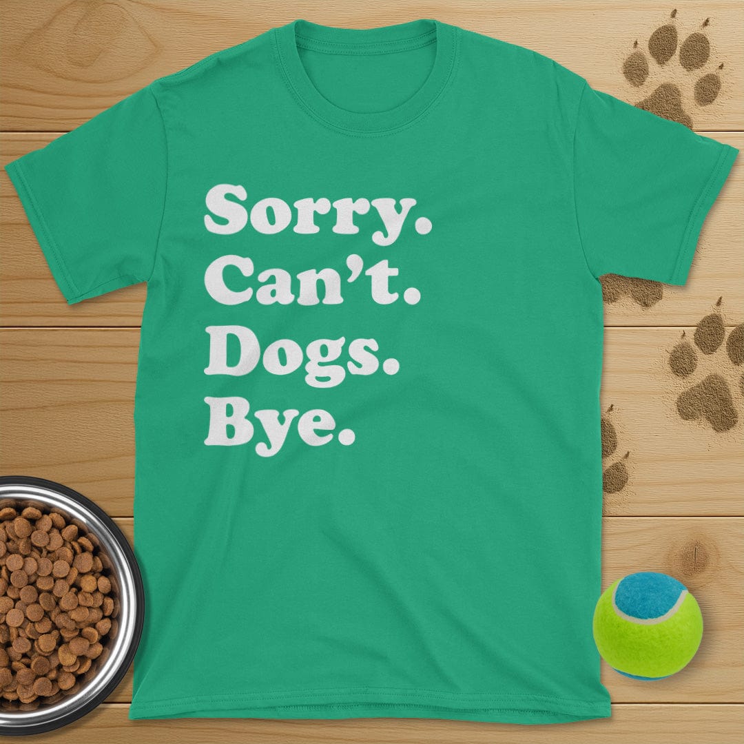 Sorry Can't Dogs Bye T-Shirt