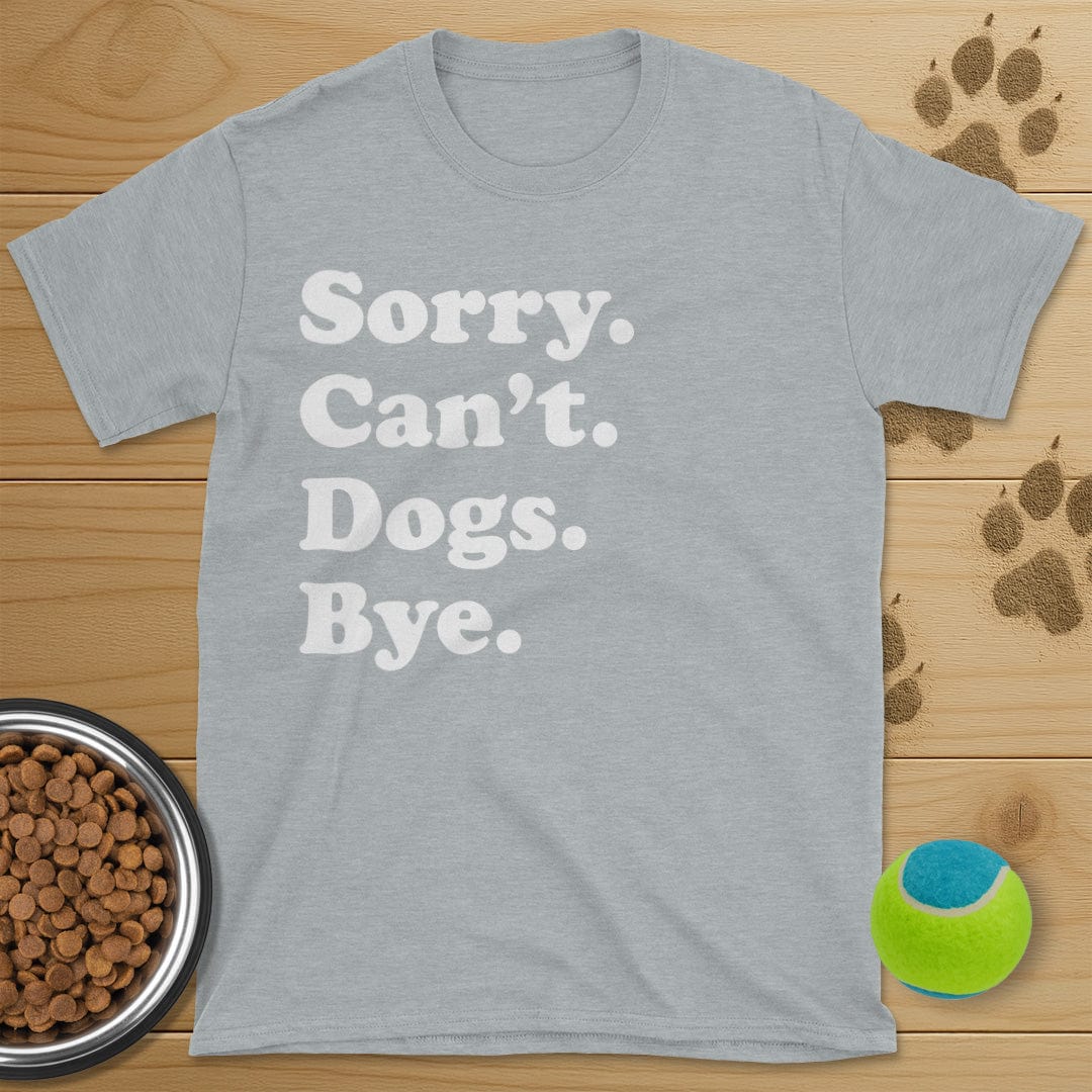 Sorry Can't Dogs Bye T-Shirt