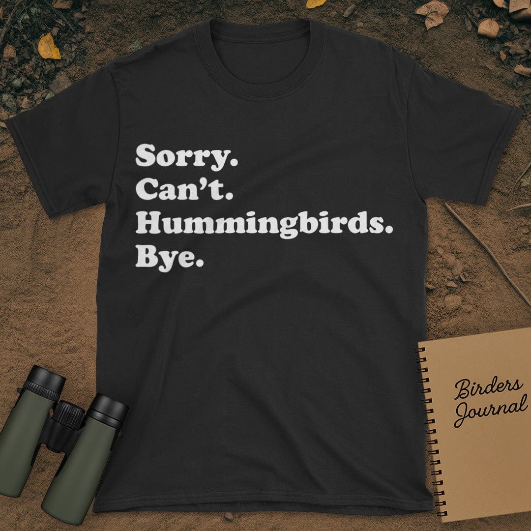 Sorry Can't Hummingbirds Bye T-Shirt