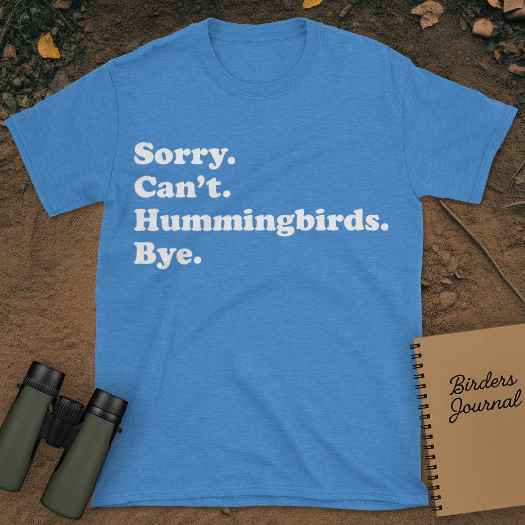 Sorry Can't Hummingbirds Bye T-Shirt