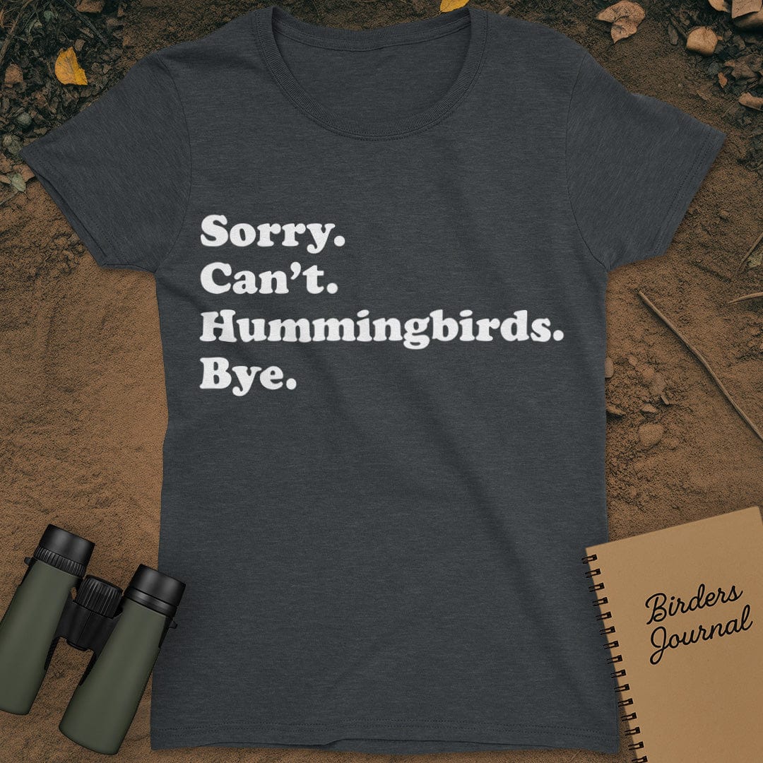Sorry Can't Hummingbirds Bye T-Shirt Womens