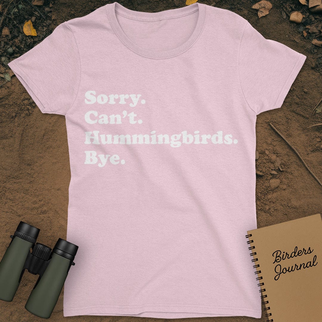 Sorry Can't Hummingbirds Bye T-Shirt Womens