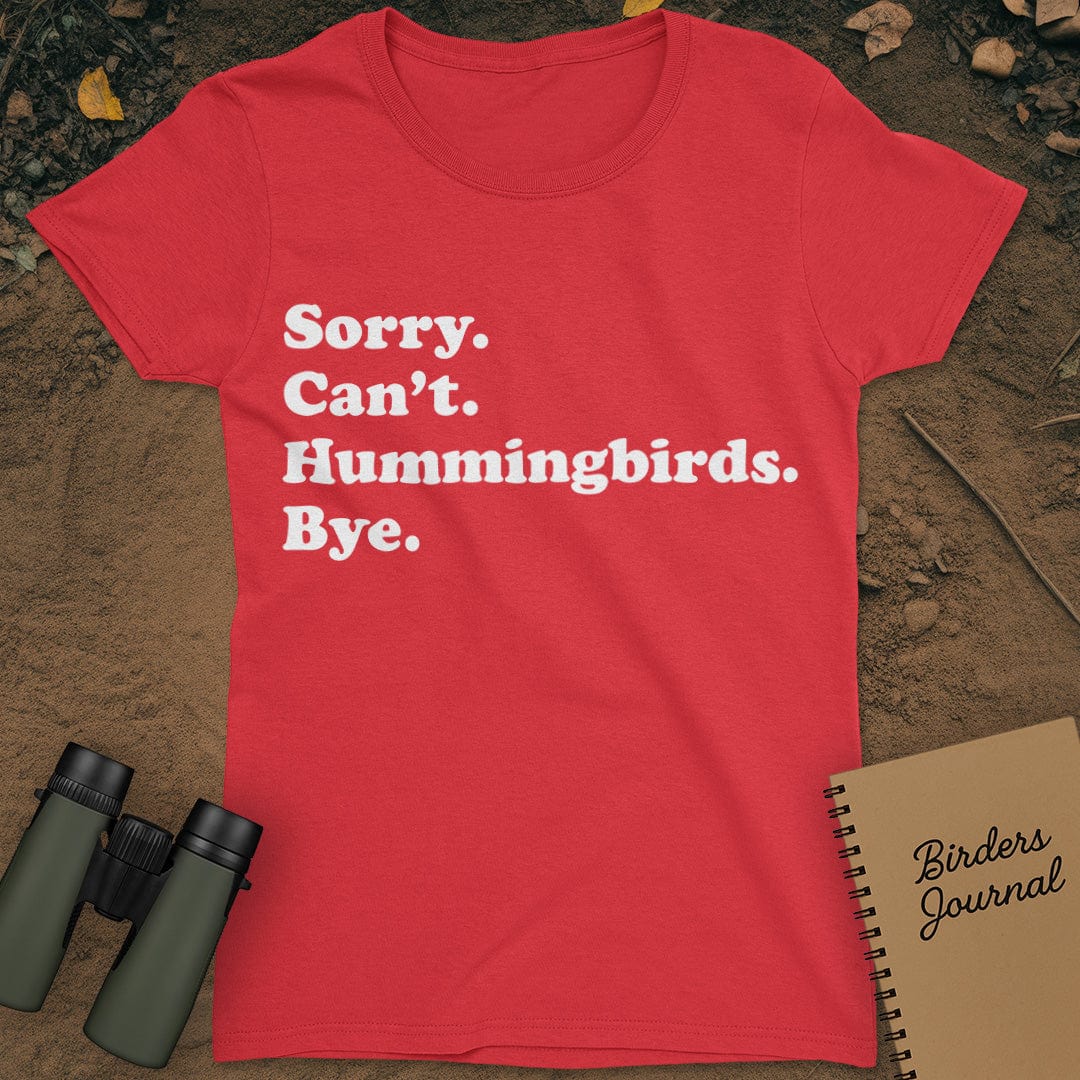 Sorry Can't Hummingbirds Bye T-Shirt Womens