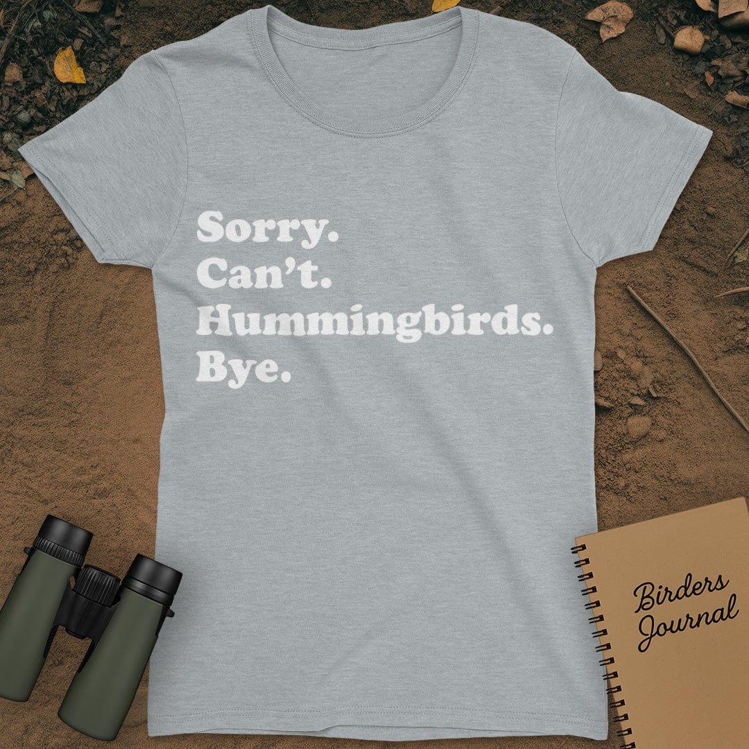 Sorry Can't Hummingbirds Bye T-Shirt Womens
