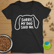 Sorry My Dog Said No T-Shirt-Womens