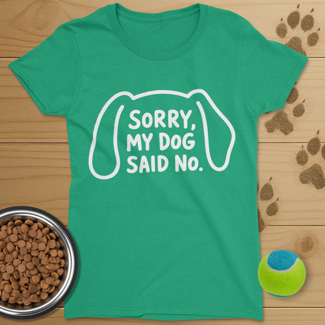 Sorry My Dog Said No T-Shirt-Womens