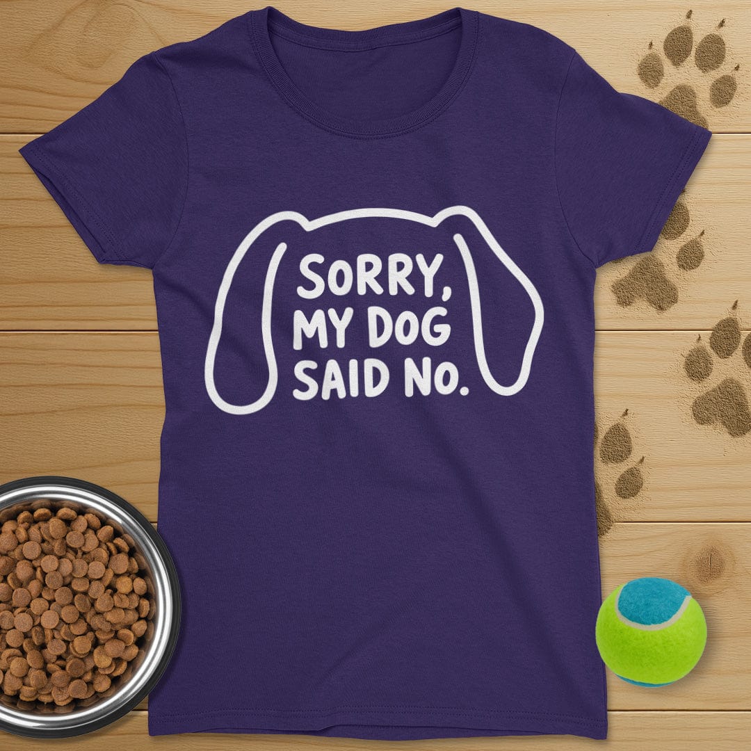 Sorry My Dog Said No T-Shirt-Womens