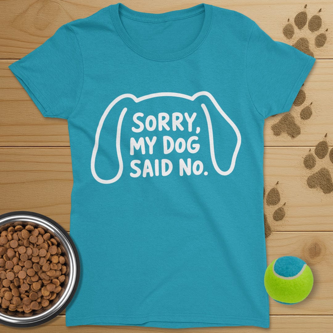 Sorry My Dog Said No T-Shirt-Womens