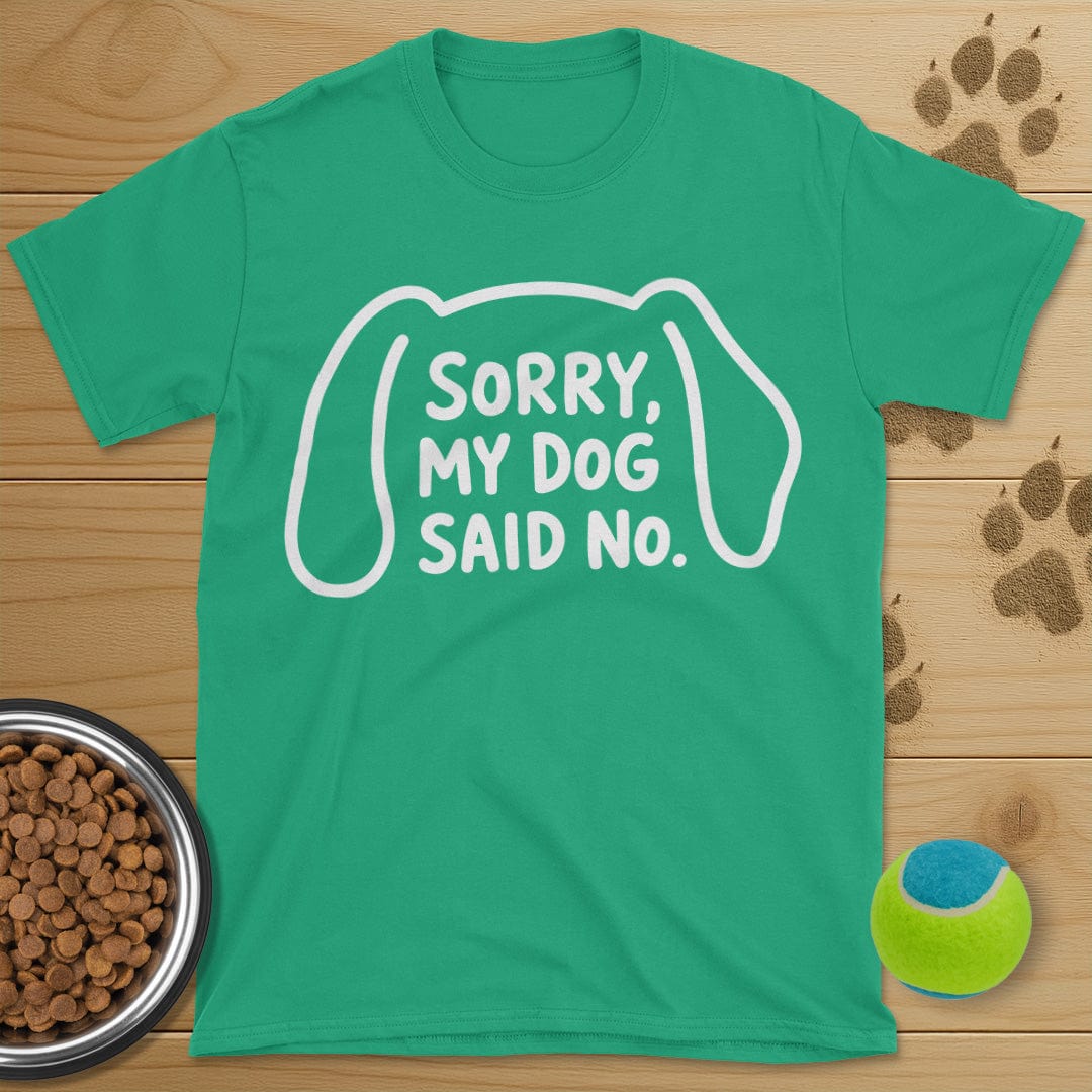 Sorry My Dog Said No T-Shirt
