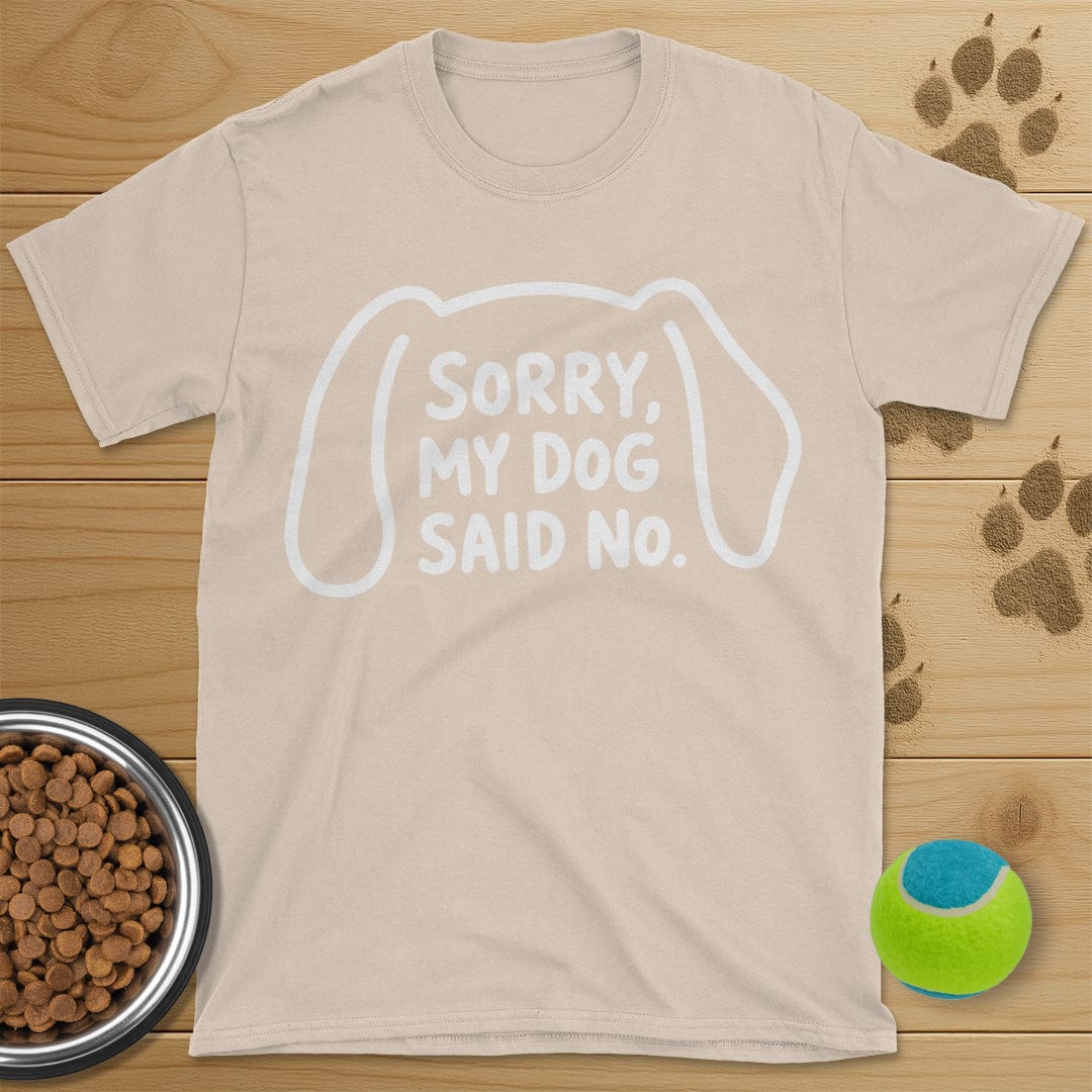Sorry My Dog Said No T-Shirt