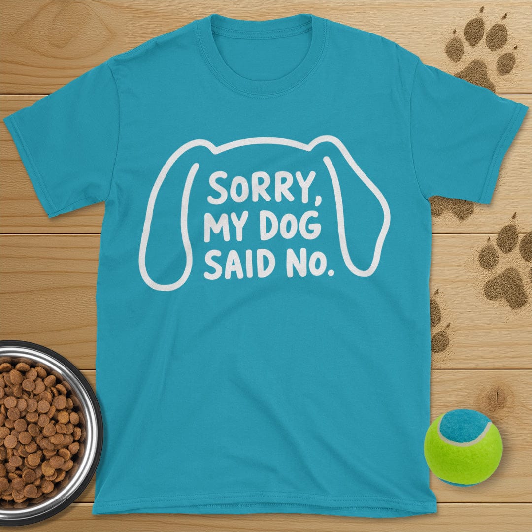 Sorry My Dog Said No T-Shirt