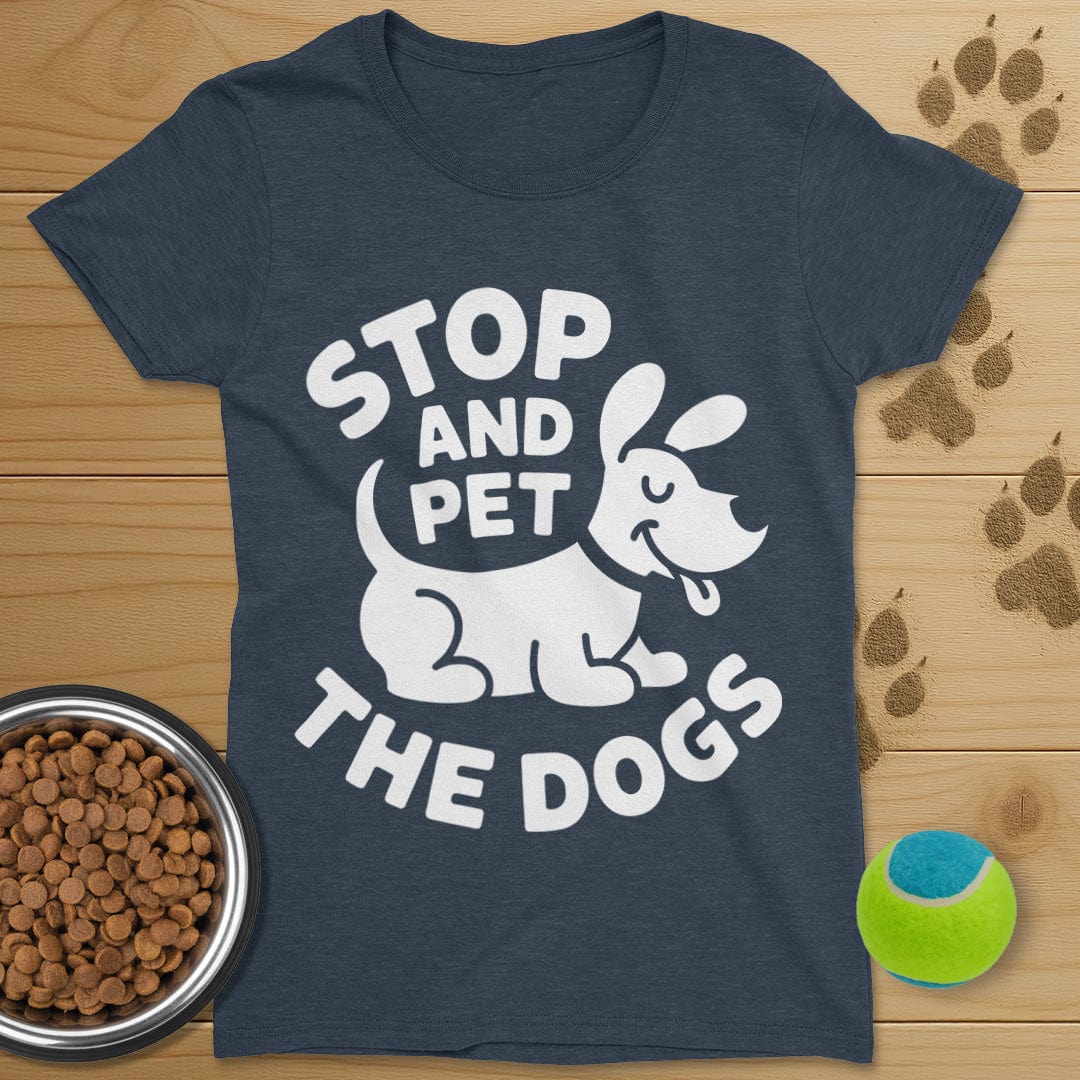 Stop And Pet The Dogs T-Shirt-Womens