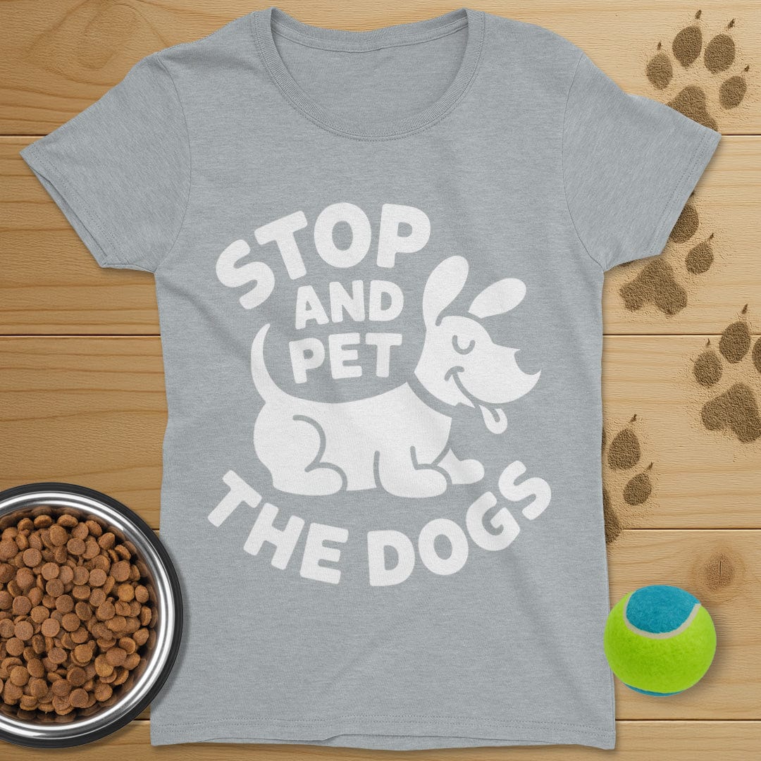Stop And Pet The Dogs T-Shirt-Womens