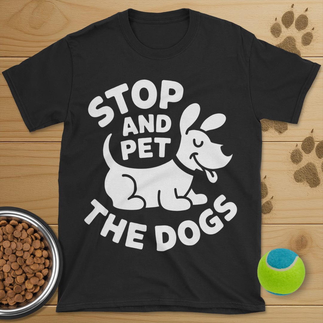 Stop And Pet The Dogs T-Shirt