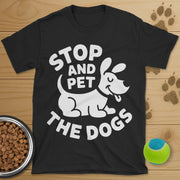 Stop And Pet The Dogs T-Shirt