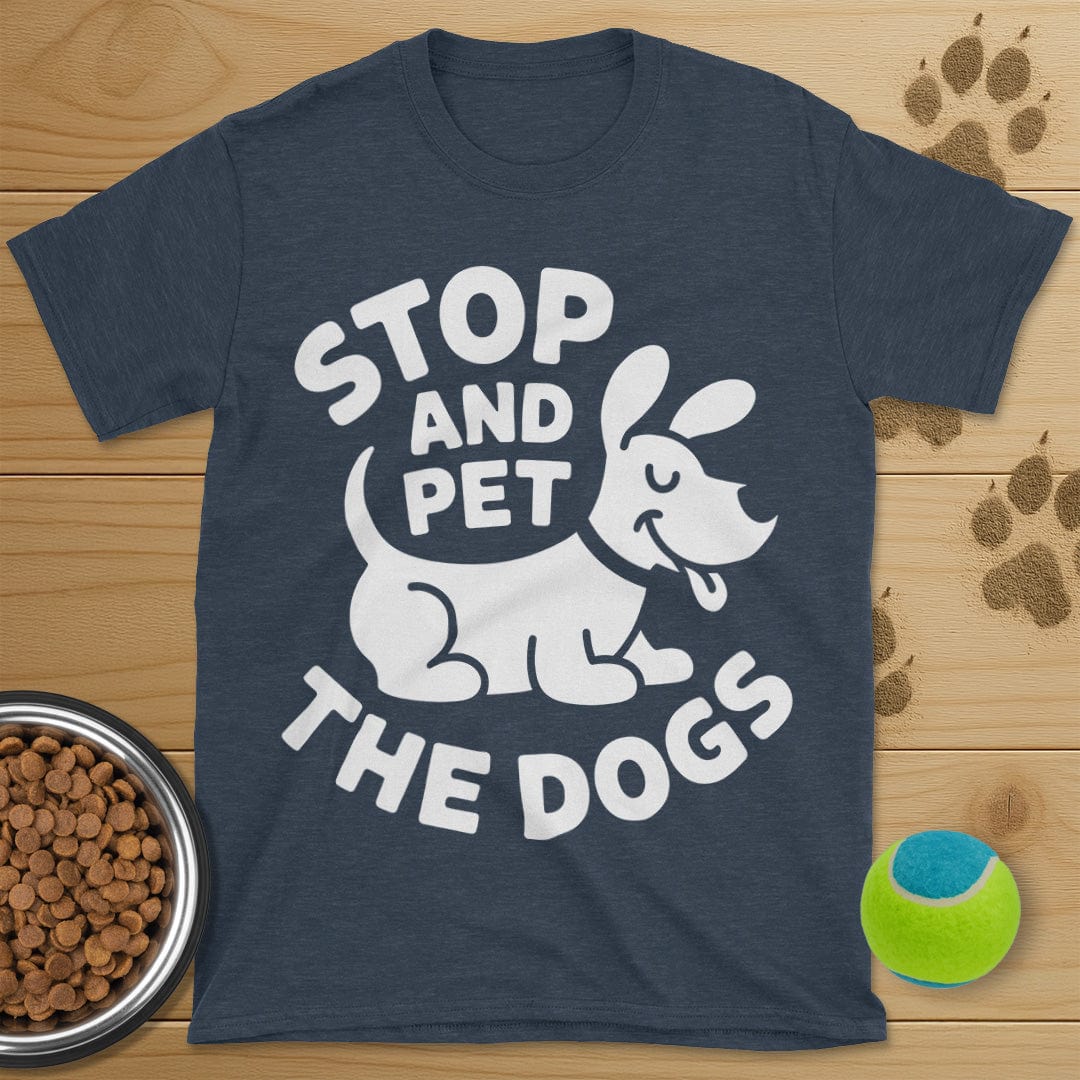 Stop And Pet The Dogs T-Shirt