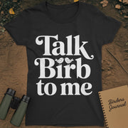 Talk Birb To Me Birdwatching T-Shirt Womens
