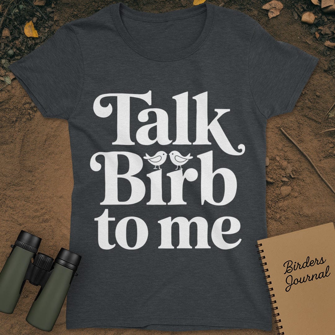Talk Birb To Me Birdwatching T-Shirt Womens