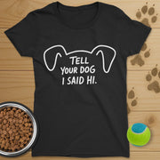 Tell Your Dog I Said Hi T-Shirt-Womens