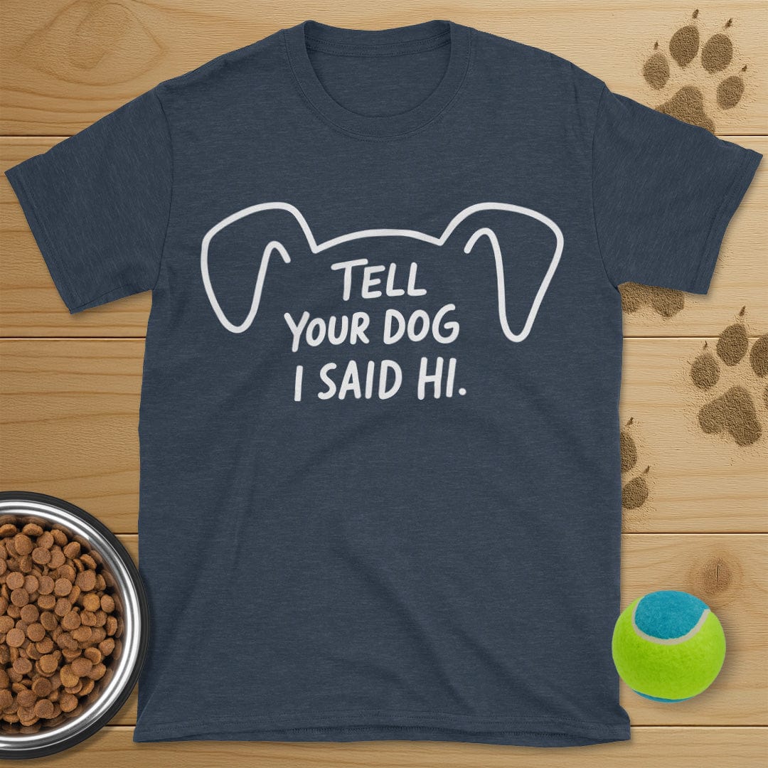 Tell Your Dog I Said Hi T-Shirt