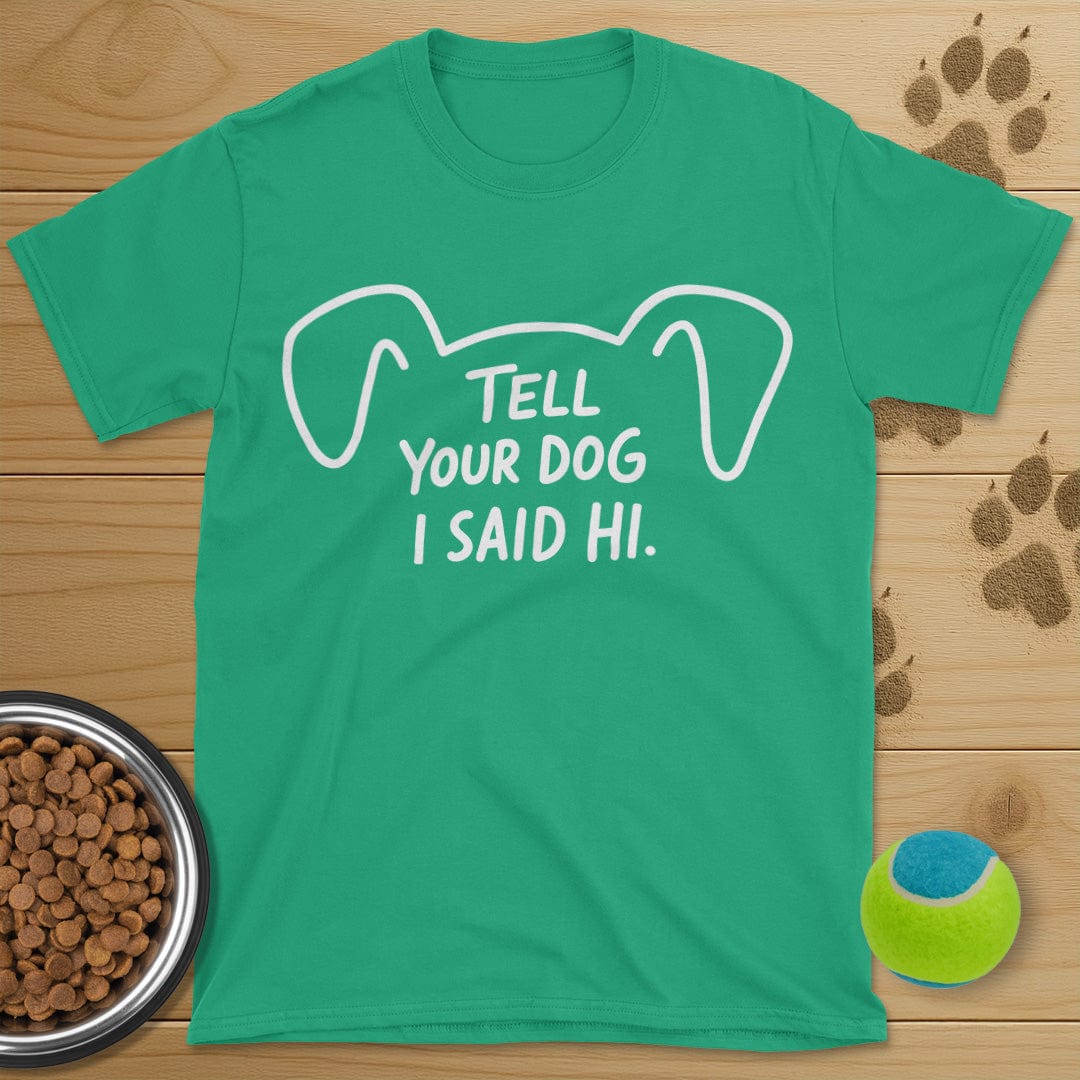 Tell Your Dog I Said Hi T-Shirt
