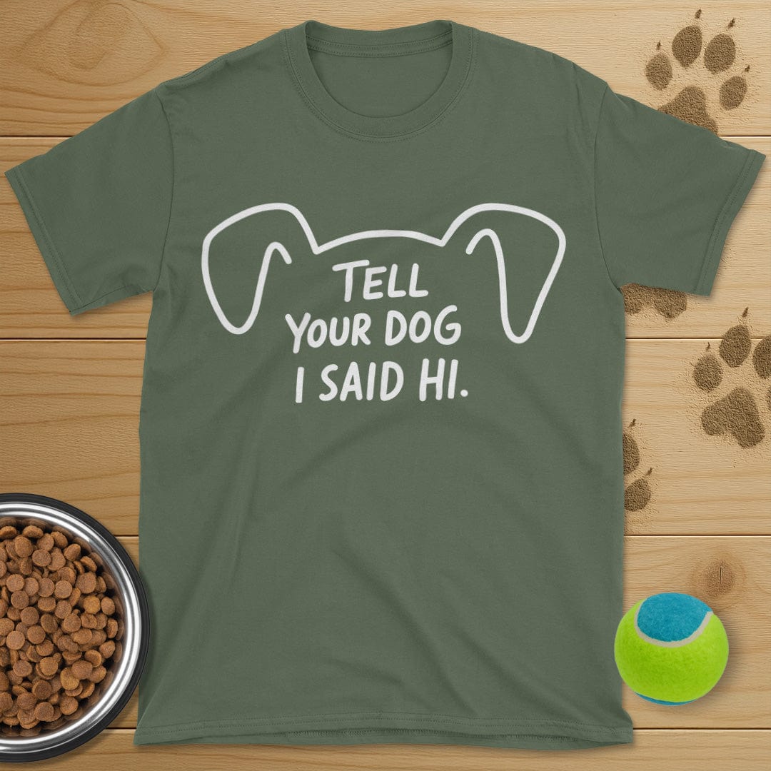 Tell Your Dog I Said Hi T-Shirt