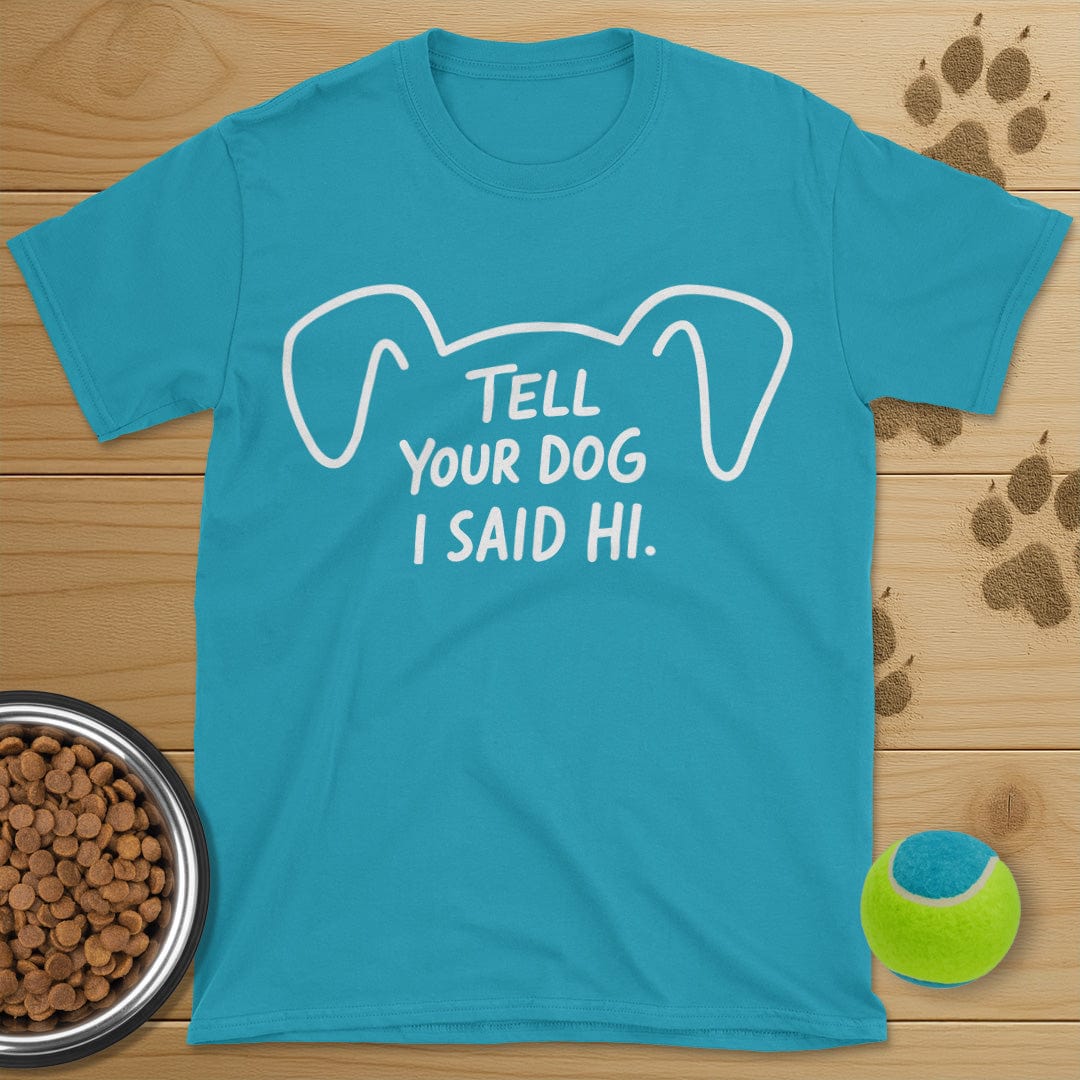 Tell Your Dog I Said Hi T-Shirt