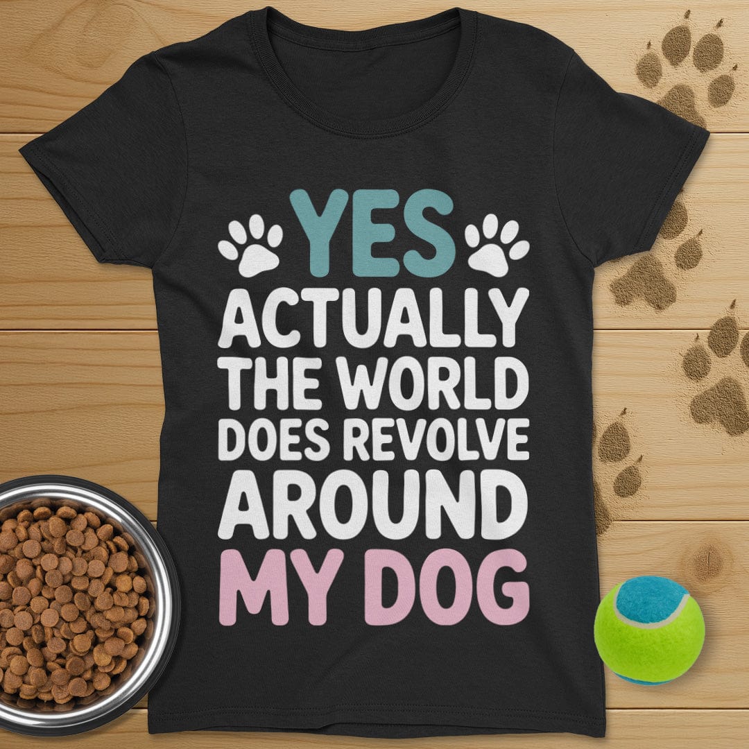 The World Does Revolve Around My Dog T-Shirt-Womens