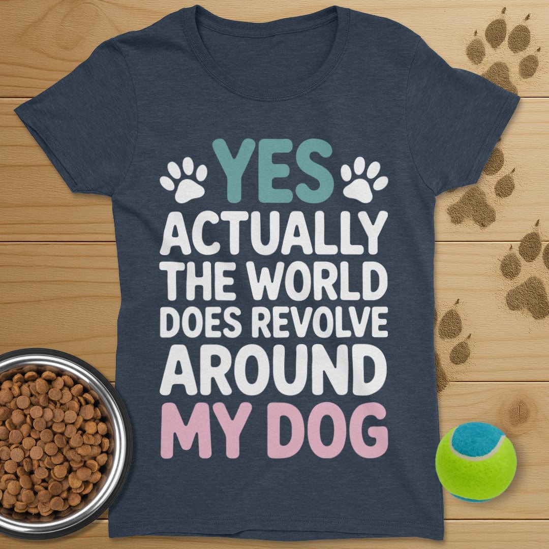 The World Does Revolve Around My Dog T-Shirt-Womens