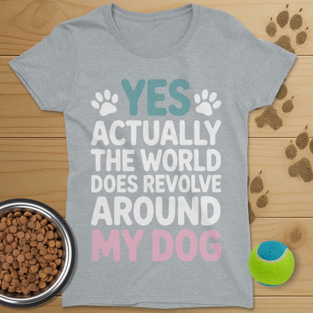 The World Does Revolve Around My Dog T-Shirt-Womens