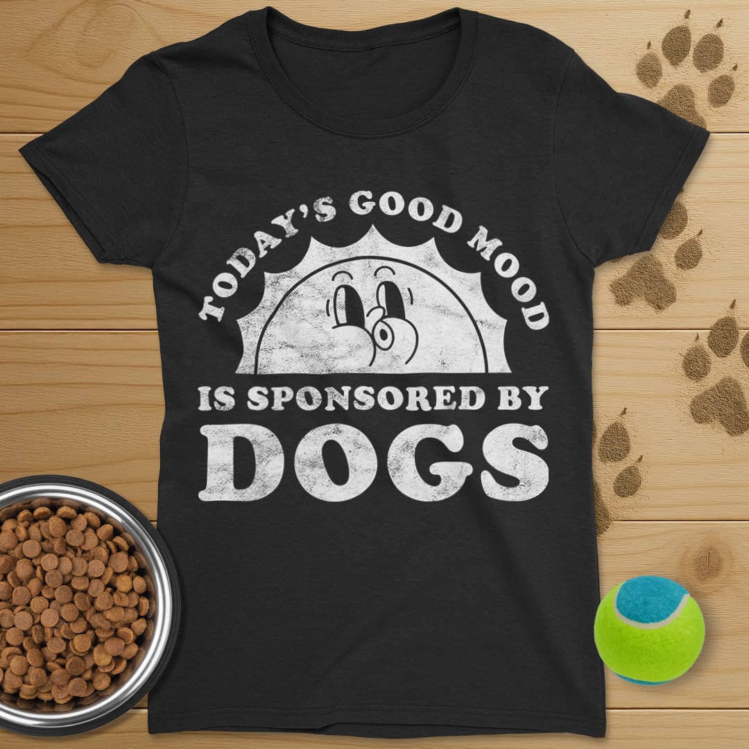 Todays Good Mood Is Sponsored By Dogs T-Shirt-Womens