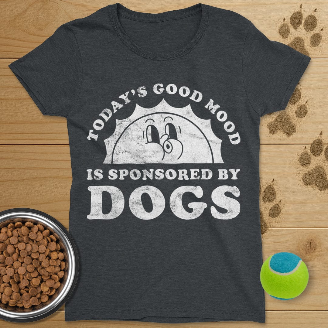 Todays Good Mood Is Sponsored By Dogs T-Shirt-Womens