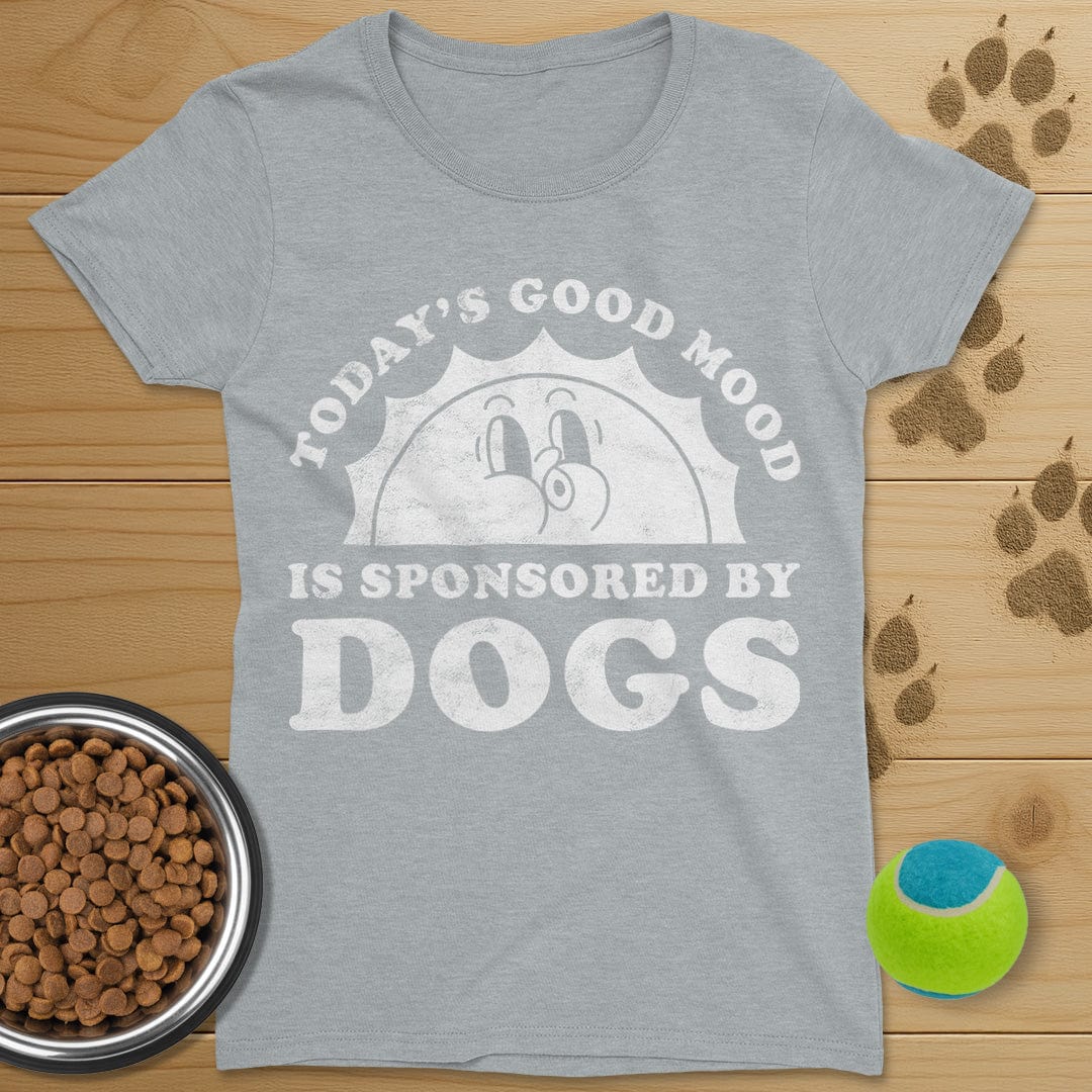 Todays Good Mood Is Sponsored By Dogs T-Shirt-Womens