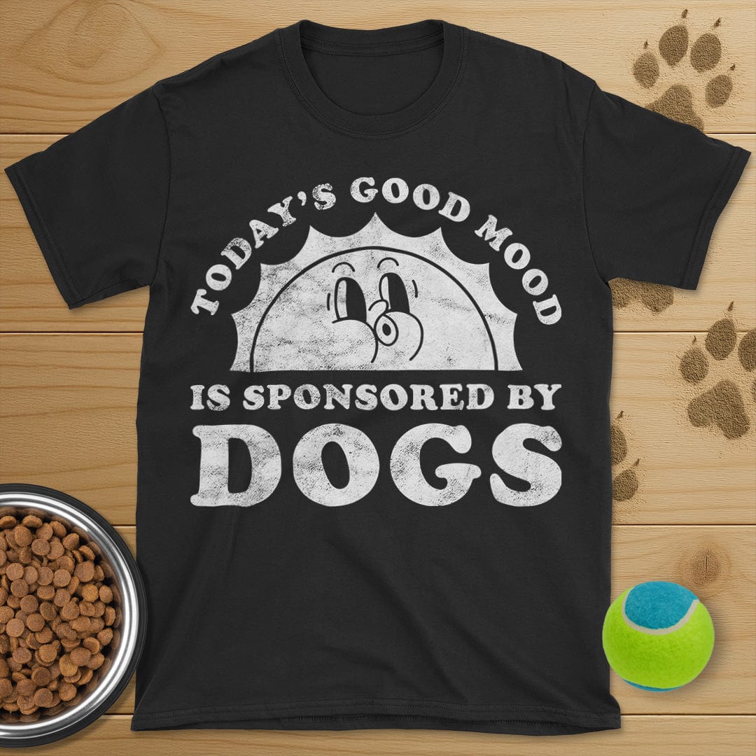 Todays Good Mood Is Sponsored By Dogs T-Shirt