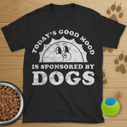 Todays Good Mood Is Sponsored By Dogs T-Shirt